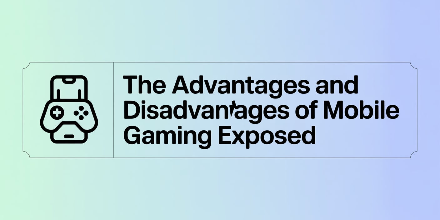 The Advantages and Disadvantages of Mobile Gaming Exposed